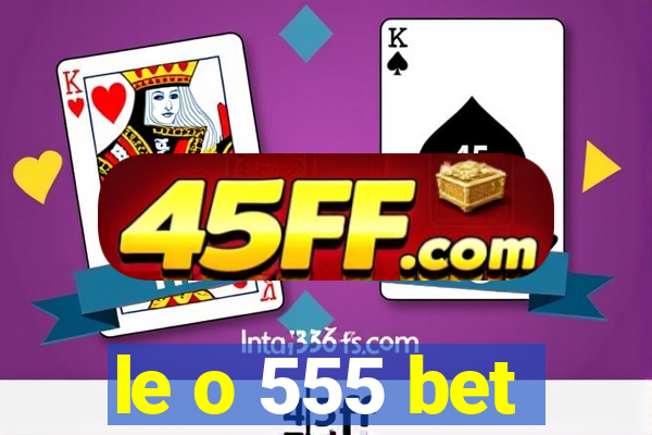 le o 555 bet